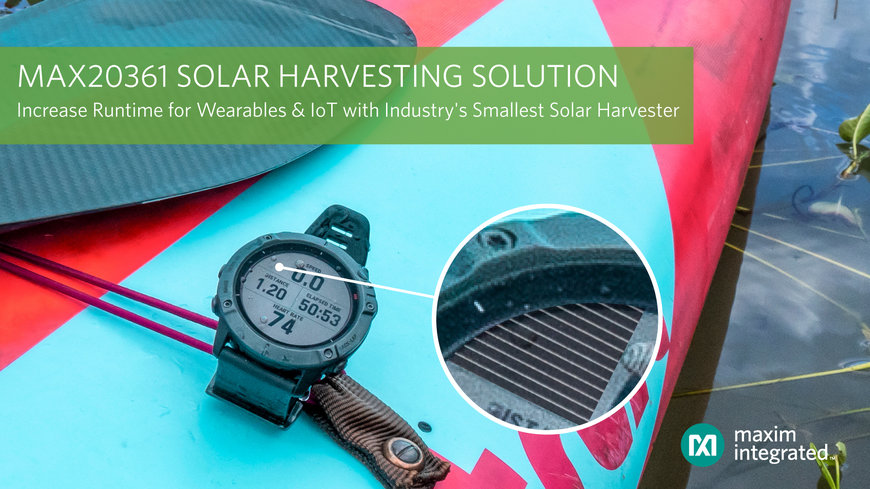 Les wearables et les dispositifs IoT les plus compacts peuvent désormais profiter d’une autonomie supérieure grâce à la plus petite solution de récolte d'énergie solaire du marché, proposée par Maxim Integrated